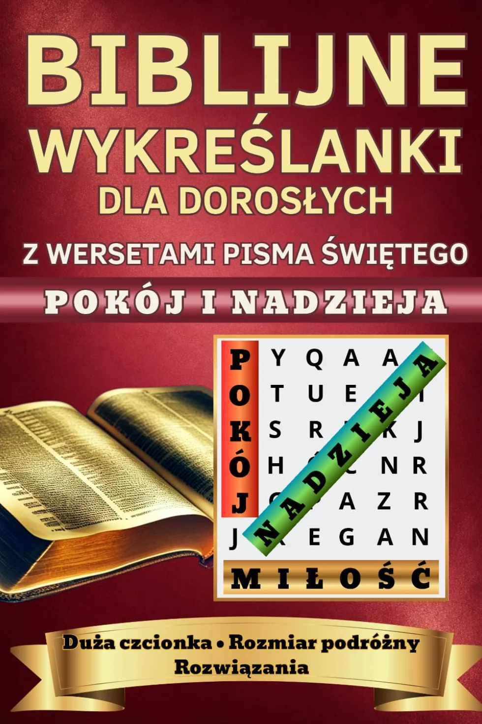 Biblijne Wykreślanki dla Dorosłych z wersetami Pisma Świętego POKÓJ I NADZIEJA Duża czcionka.Rozmiar podróżny.Rozwiązania: Ćwiczenie pamięci.Spokój umysłu i duchowe umocnienie.