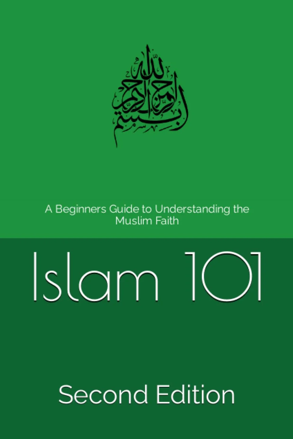 Islam 101 Second Edition: A Beginners Guide to Understanding the Muslim Faith