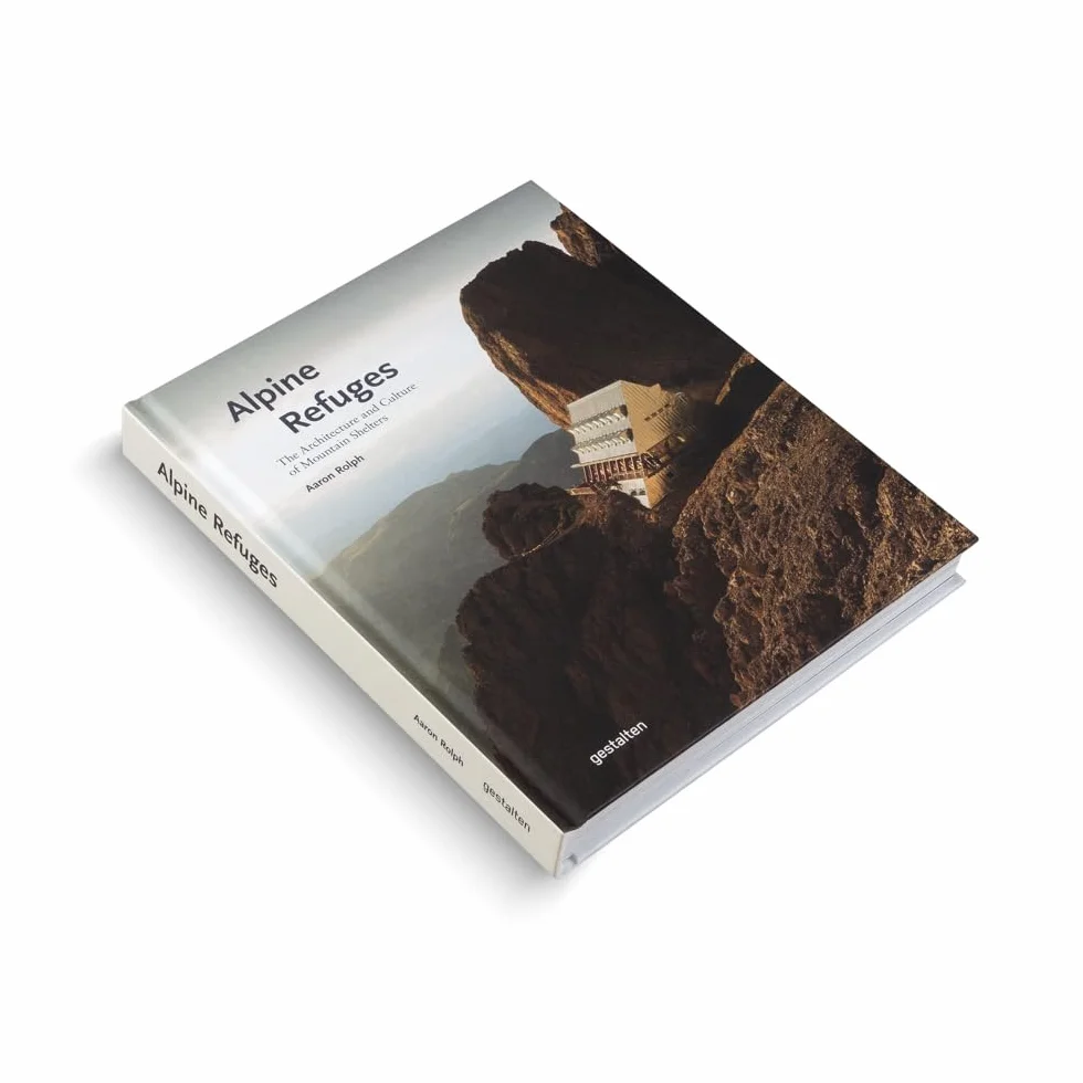 Alpine refuges: The Architecture and Culture of Mountain Shelters
