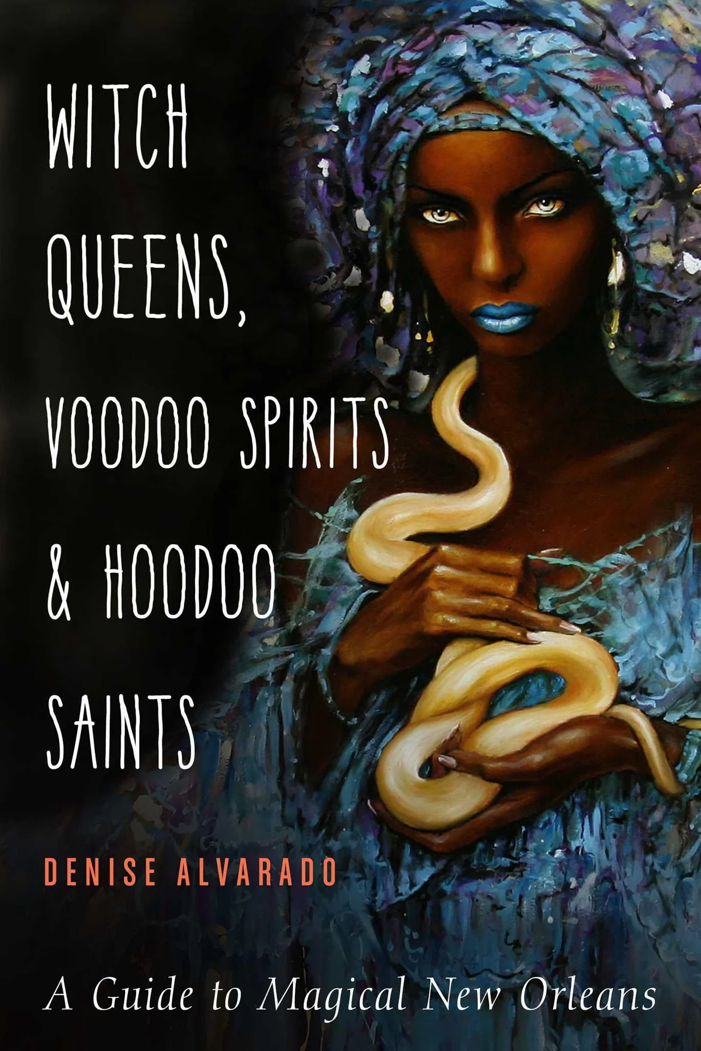 Witch Queens, Voodoo Spirits, and Hoodoo Saints: A Guide to Magical New Orleans