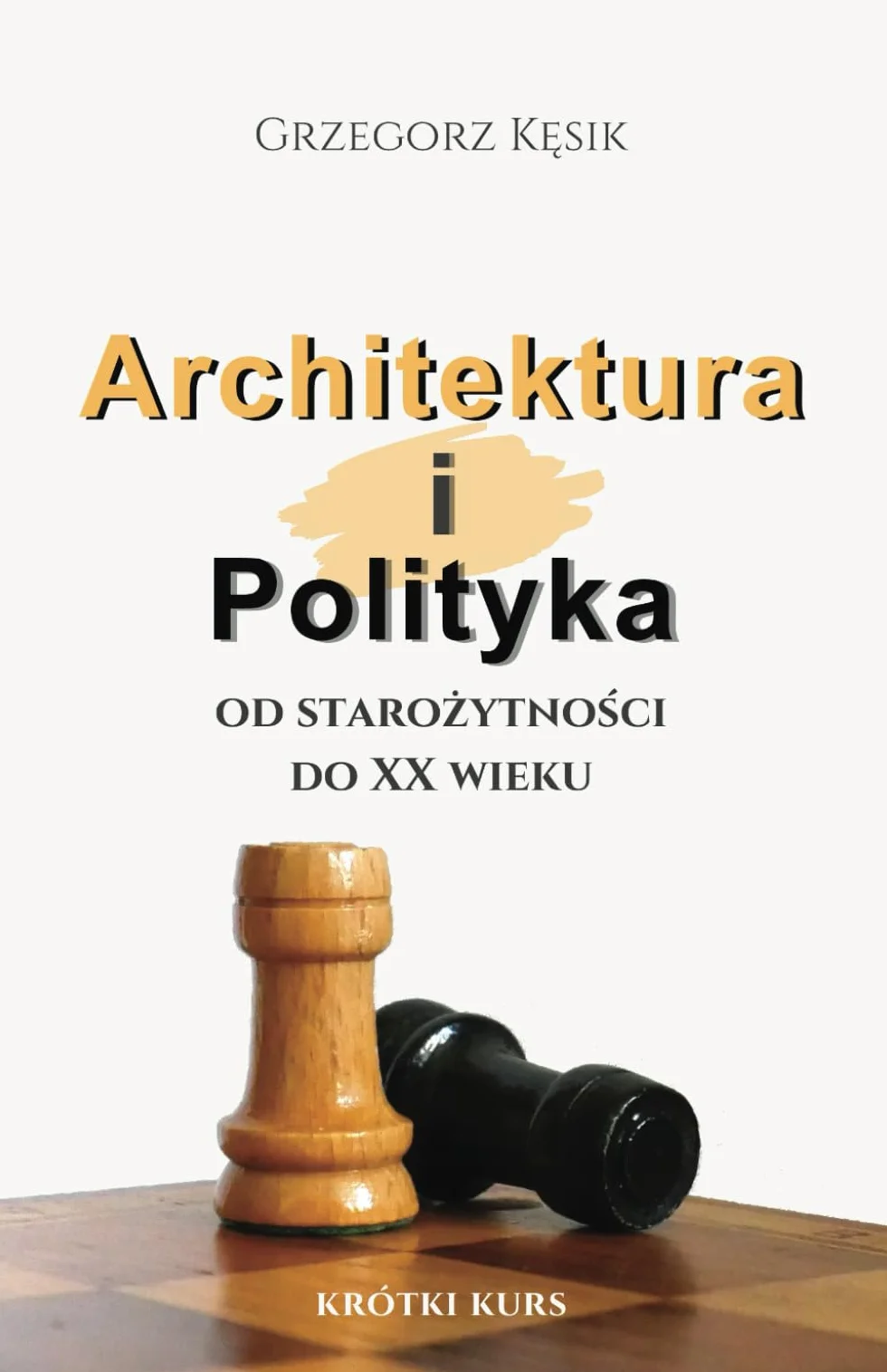 Architektura i Polityka: Od starożytności do XX wieku. Krótki kurs