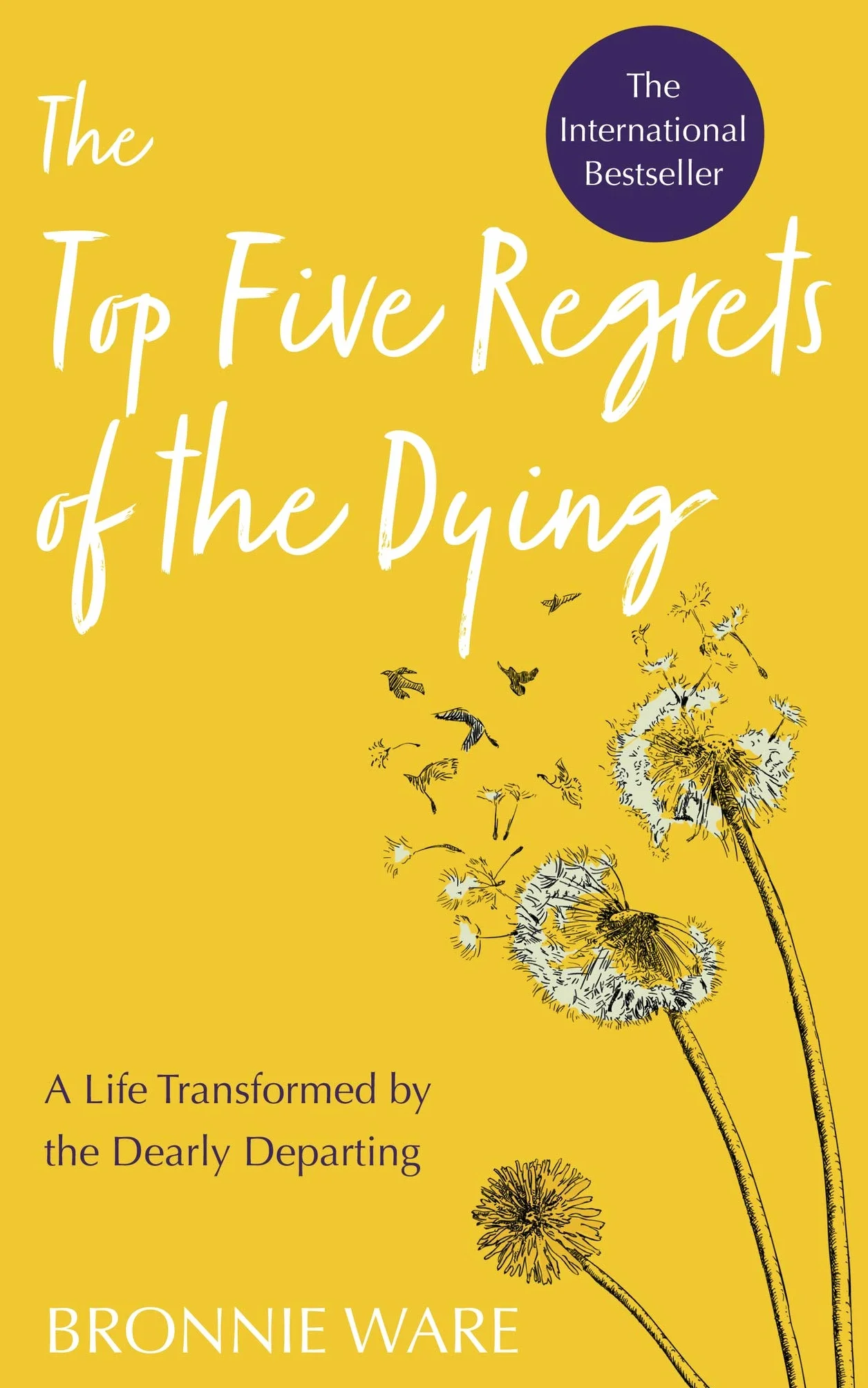 Top Five Regrets of the Dying: A Life Transformed by the Dearly Departing