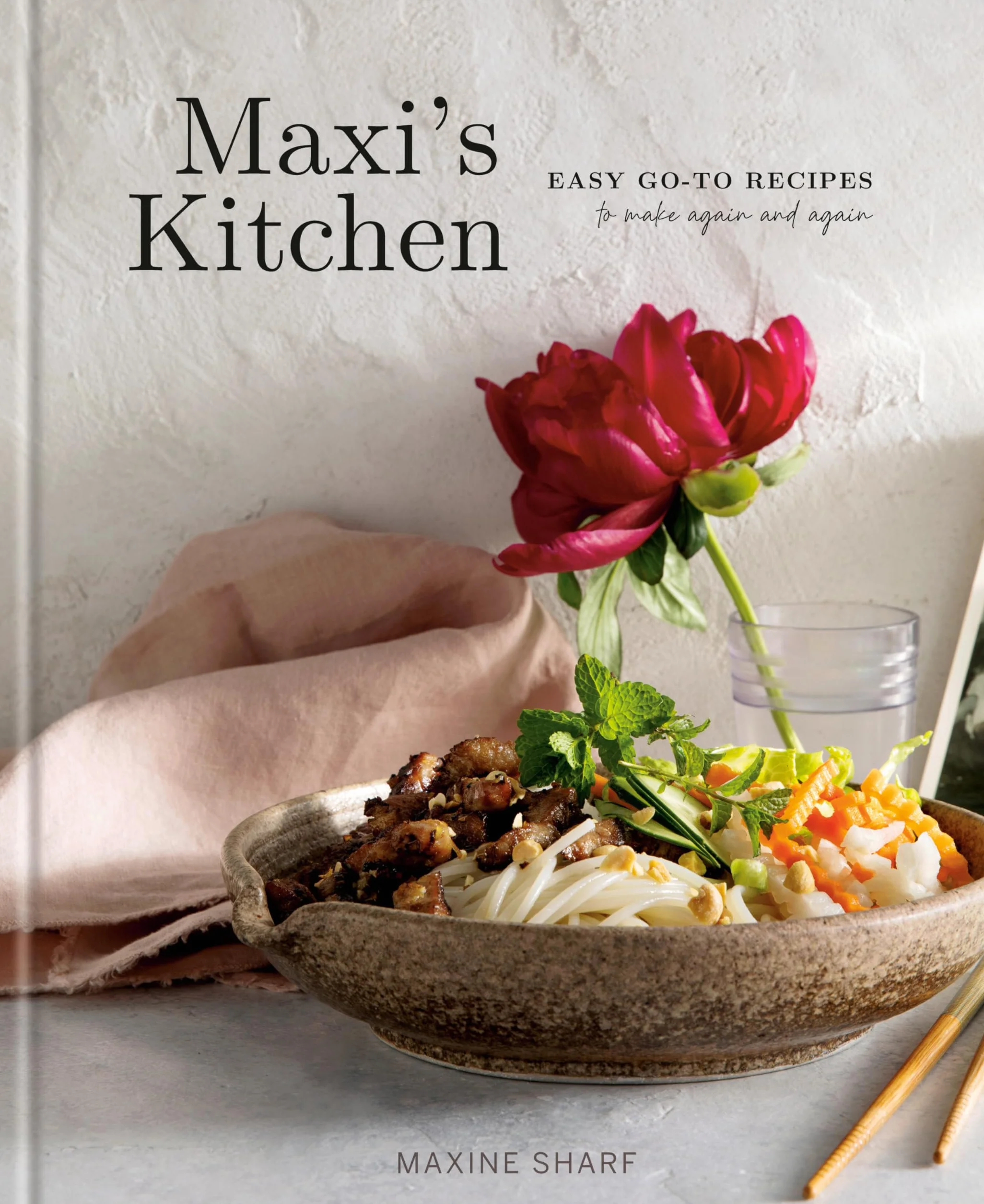 Maxi's Kitchen: Easy Go-To Recipes to Make Again and Again: A Cookbook