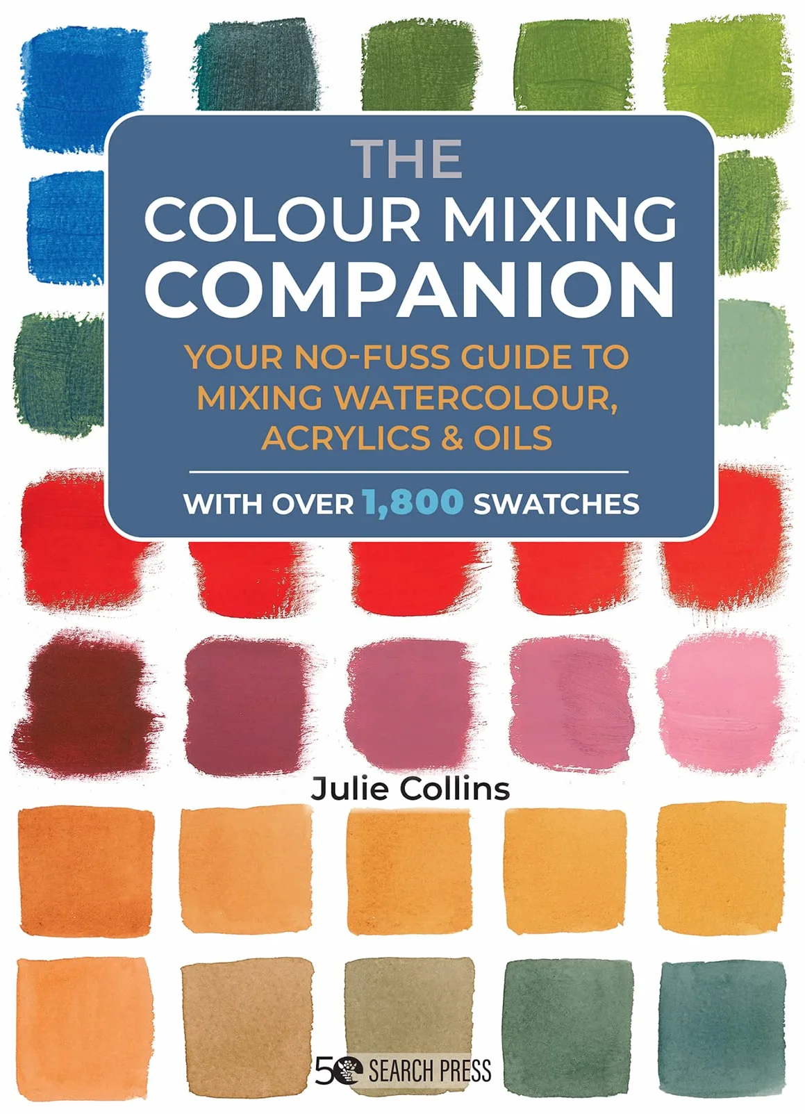 The Colour Mixing Companion: Your No-Fuss Guide to Mixing Watercolour, Acrylics and Oils. with Over 1,800 Swatches