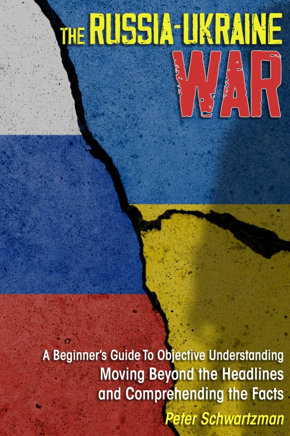 The Russia-Ukraine War: A Beginner’s Guide to Objective Understanding. Moving Beyond the Headlines and Comprehending the Facts.
