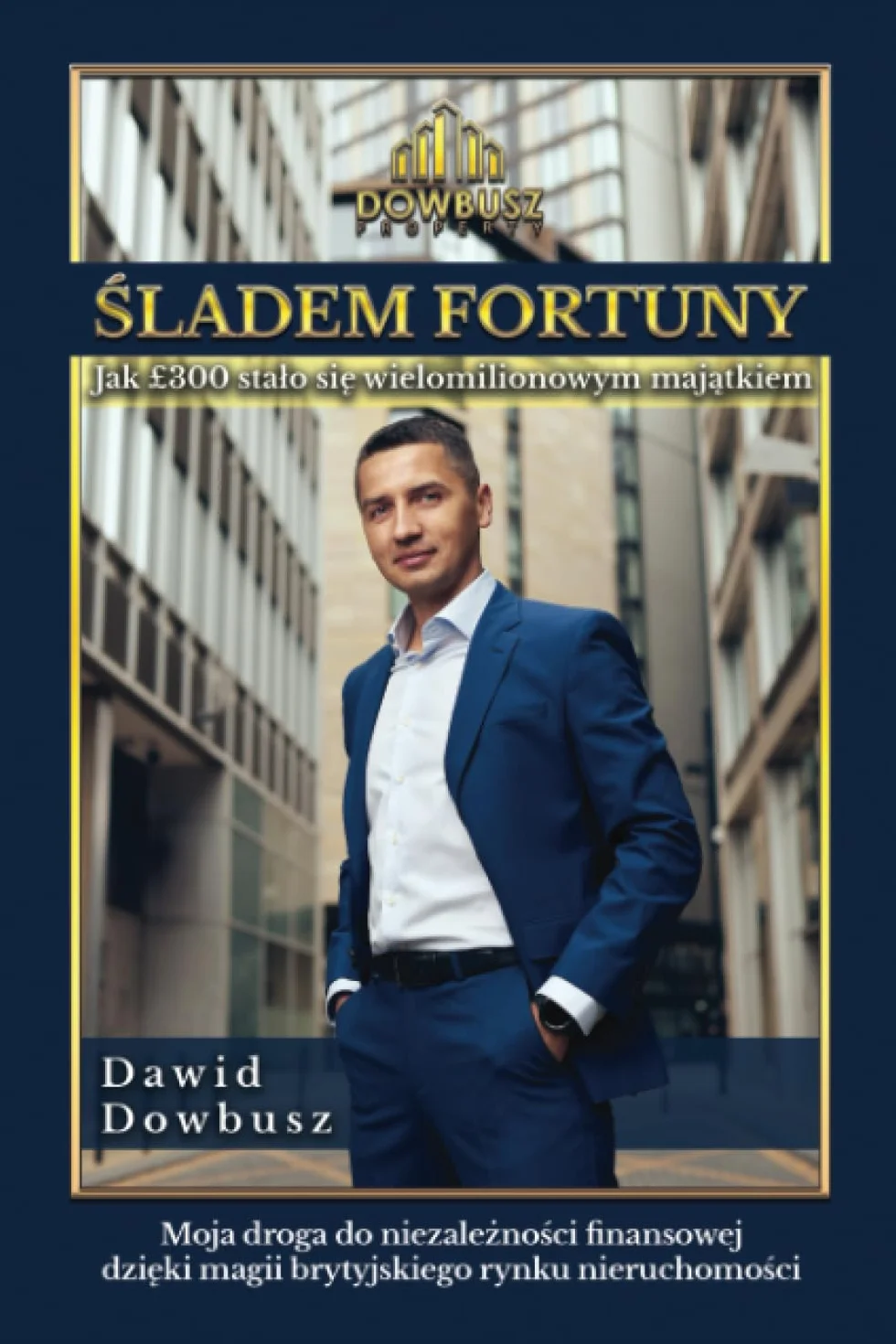 Dawid Dowbusz - Śladem Fortuny: Jak £300 stało się wielomilionowym majątkiem?