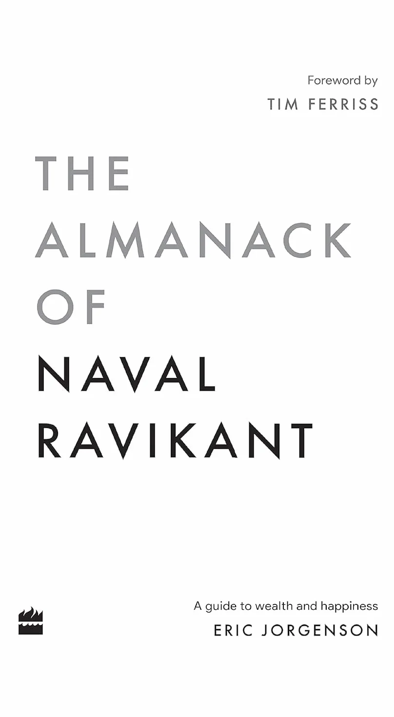 The Almanack Of Naval Ravikant: A Guide to Wealth and Happiness