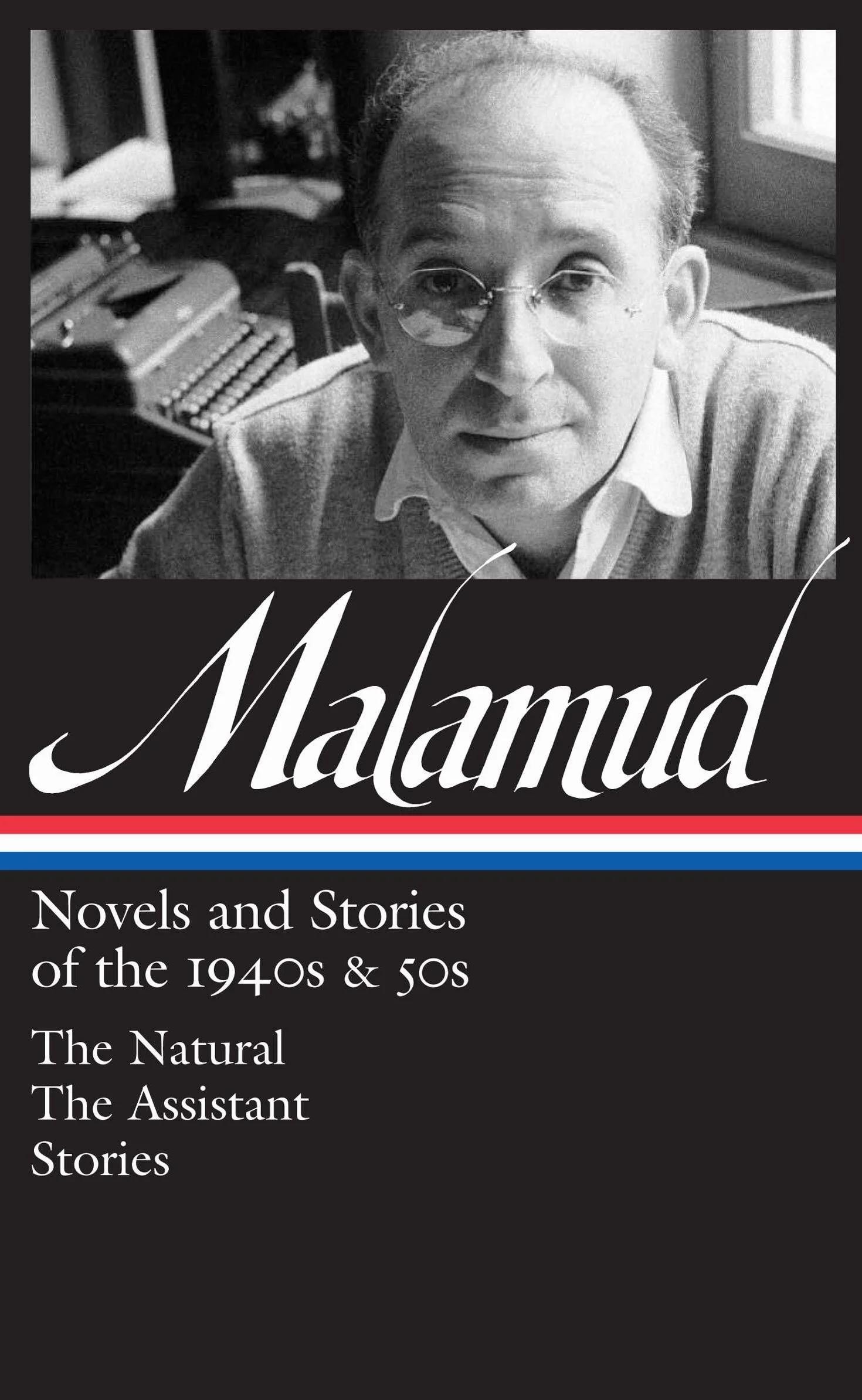 Bernard Malamud: Novels & Stories of the 1940s & 50s (LOA #248): The Natural / The Assistant / stories: 1