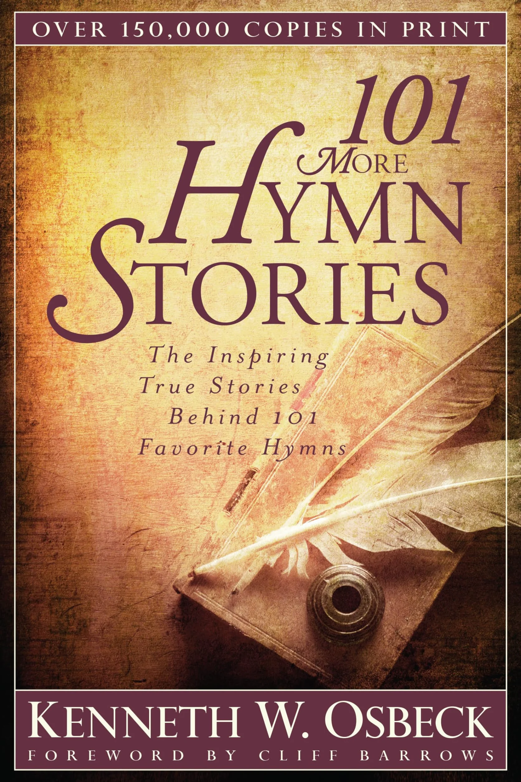 101 More Hymn Stories: The Inspiring True Stories Behind 101 Favorite Hymns
