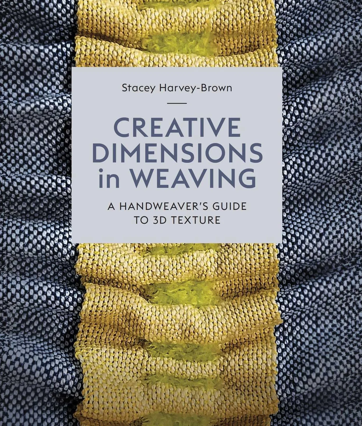 Creative Dimensions in Weaving: A Handweaver's Guide to 3D Texture