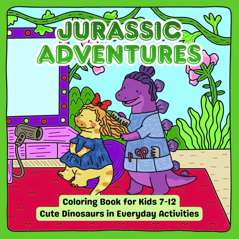 Jurassic Adventures Coloring Book for Kids: Cute Dinosaurs in Everyday Activities: 30 Fun & Happy Coloring Pages | Adorable Dinosaurs Doing Daily Things | Ages 7–12