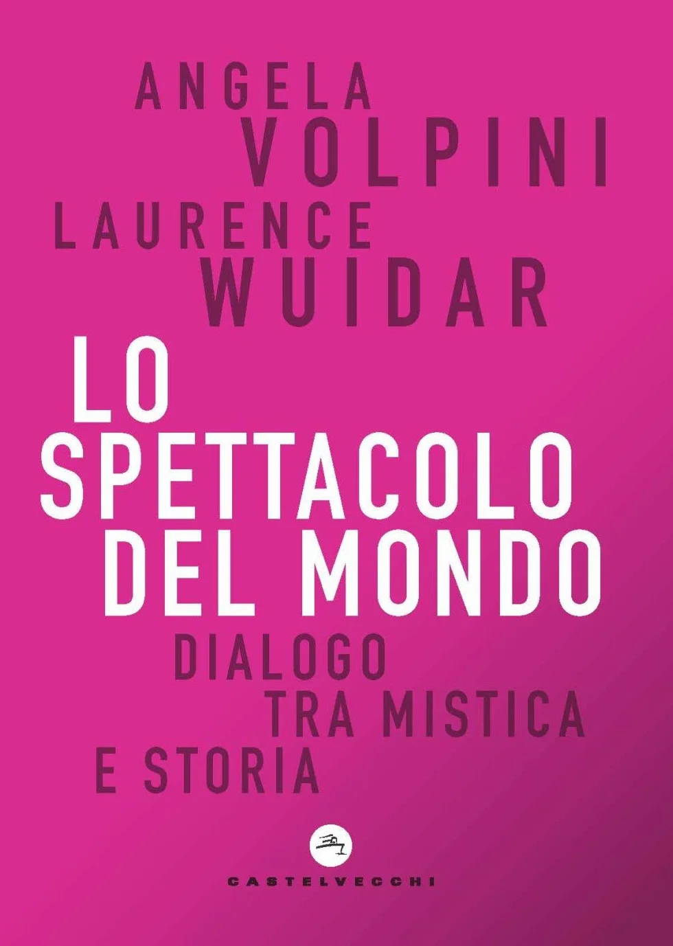 Lo spettacolo del mondo. Dialogo tra mistica e storia