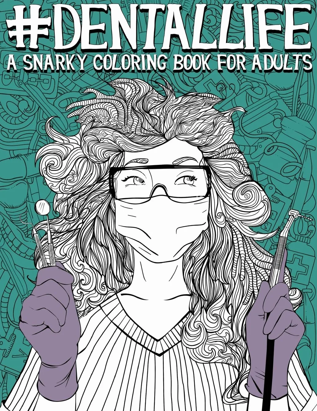 Dental Life: A Snarky Coloring Book for Adults