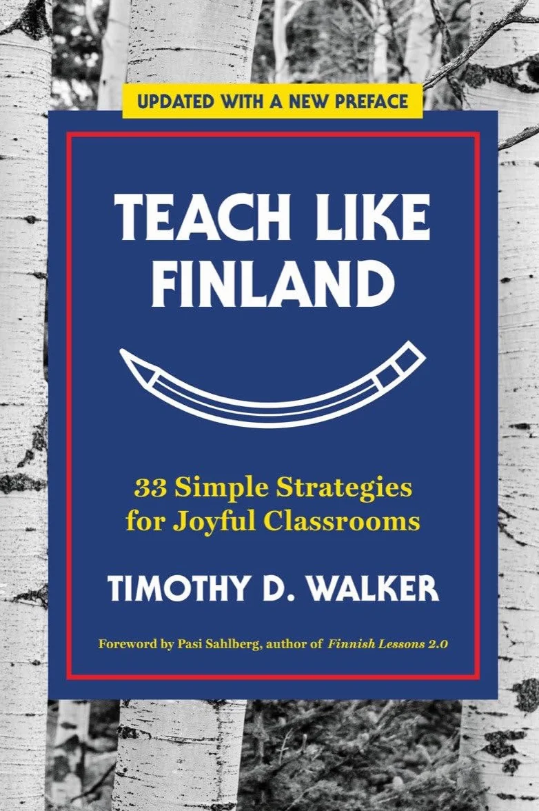 Teach Like Finland: 33 Simple Strategies for Joyful Classrooms