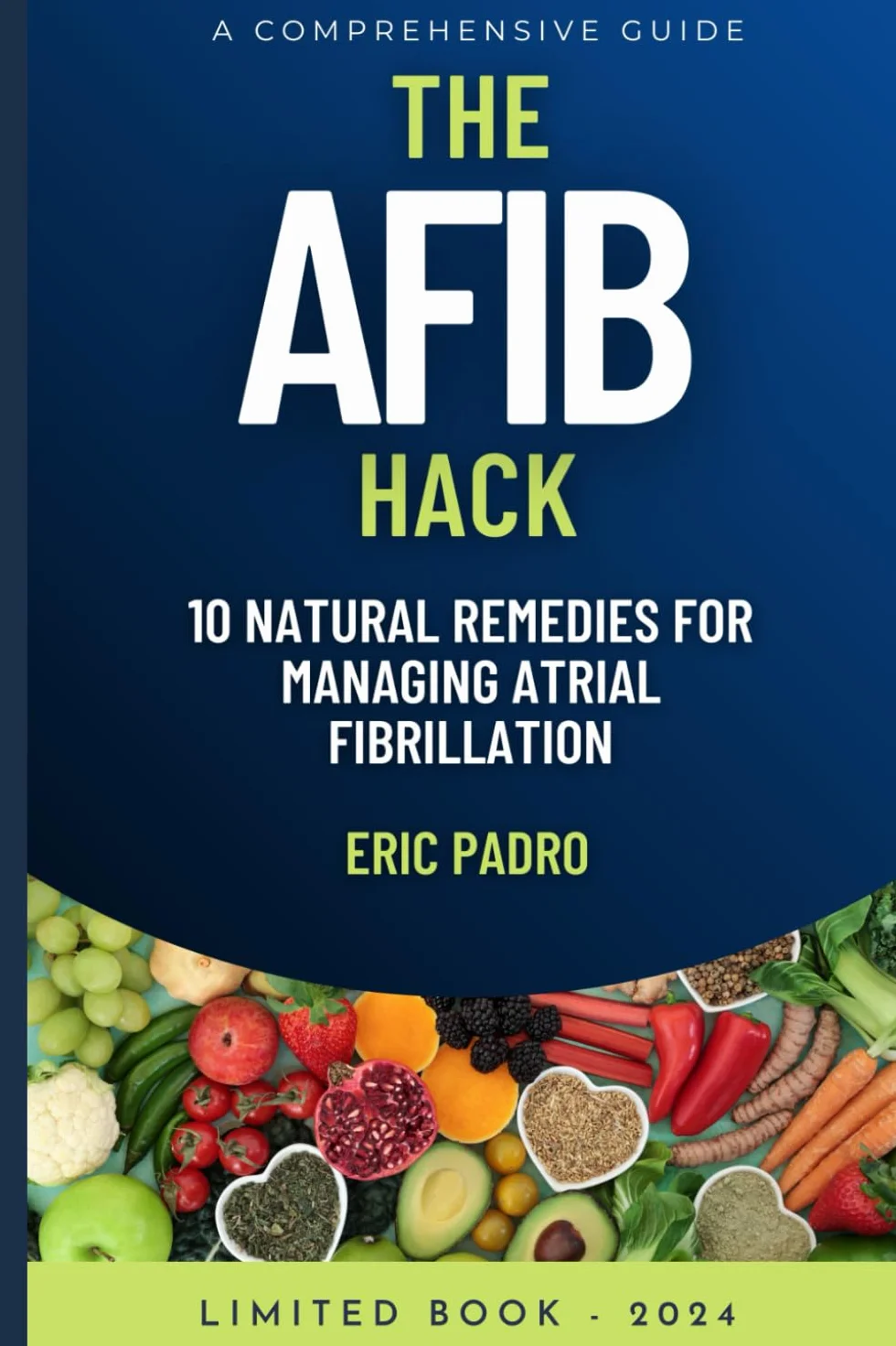 THE AFIB HACK: 10 Natural Remedies for Managing Atrial Fibrillation: A Comprehensive Guide