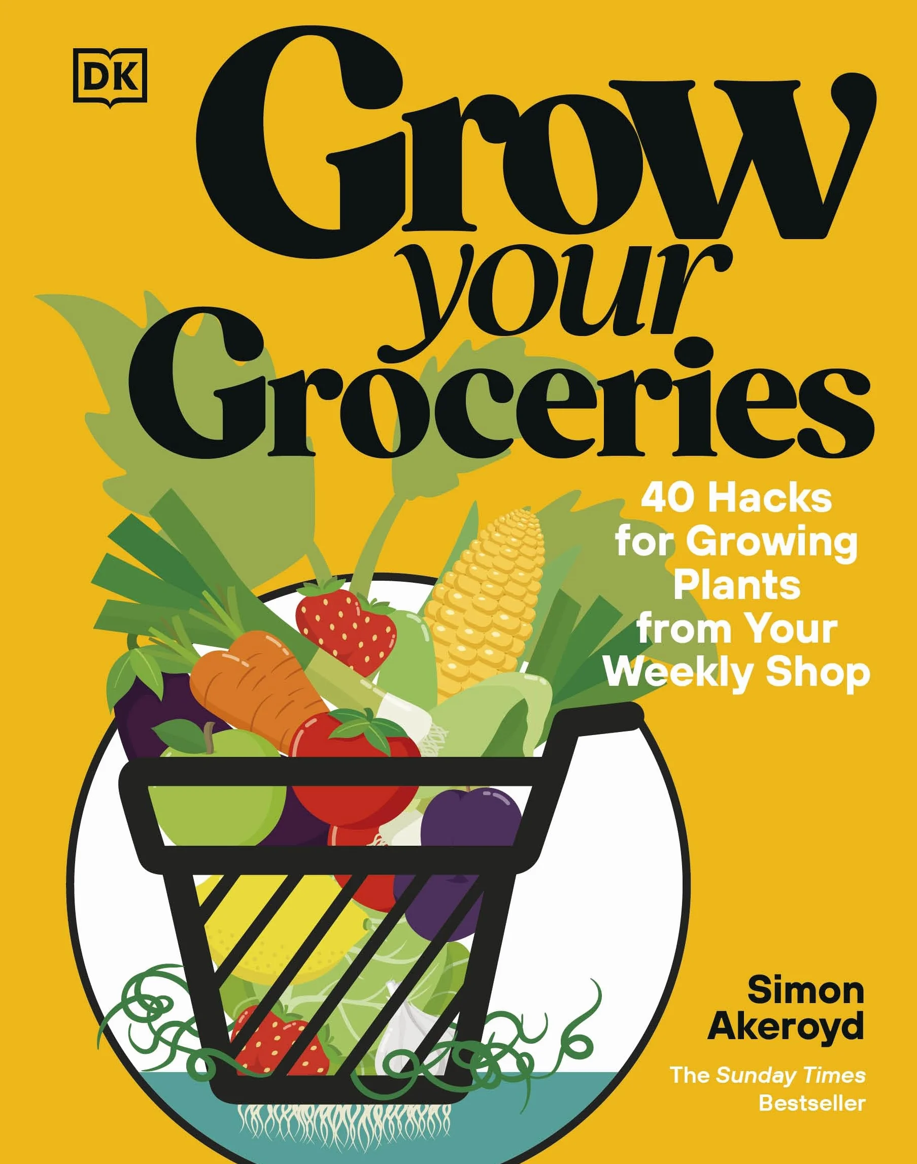 Grow Your Groceries: 40 Hacks for Growing Plants from Your Weekly Shop: A SUNDAY TIMES BESTSELLER