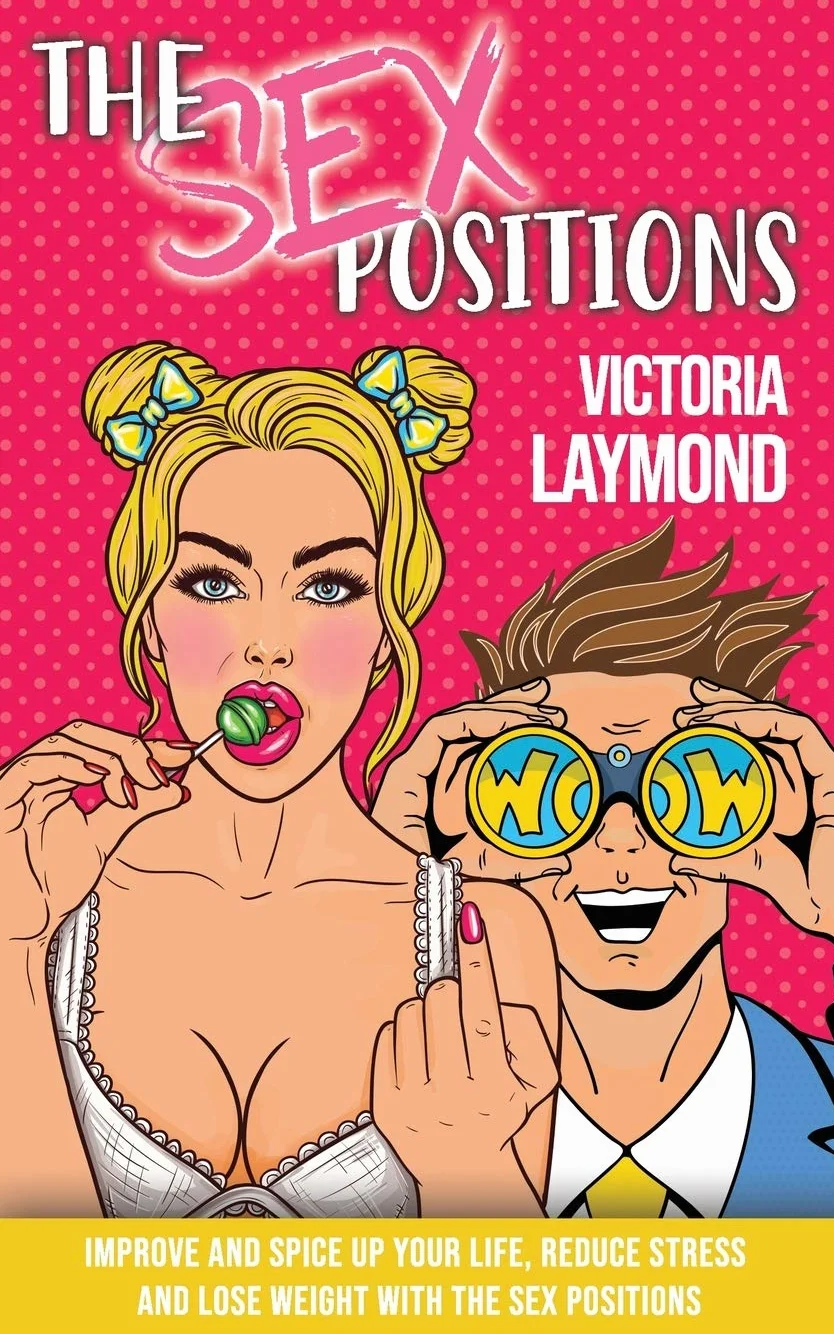 The Sex Positions: Improve and Spice up Your Sex Life, Reduce Stress and Lose Weight with the Sex Positions: 1