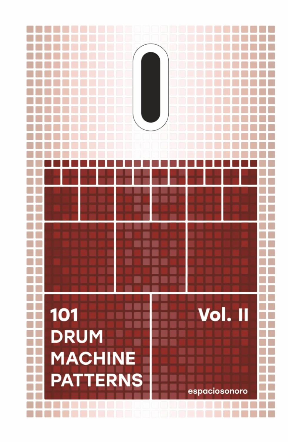 101 Drum Machine Patterns Vol. II: Grooves, Rhythm Programming and Beatmaking Ideas for Music Producers