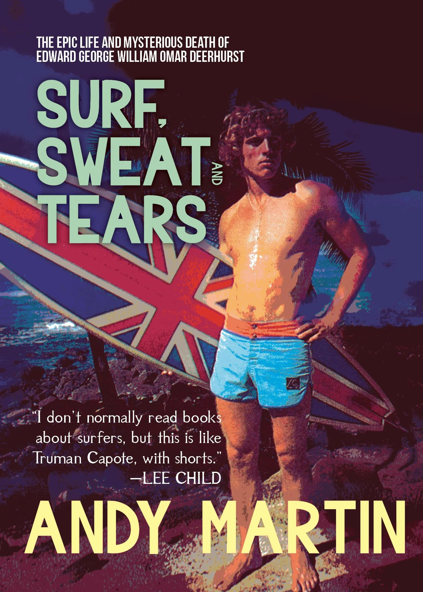 Surf, Sweat and Tears: The Epic Life and Mysterious Death of Edward George William Omar Deerhurst