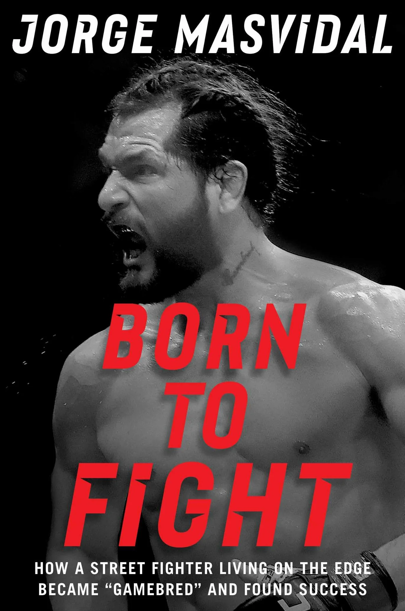 Born to Fight: How a Street Fighter Living on the Edge Became Gamebred and Found Success