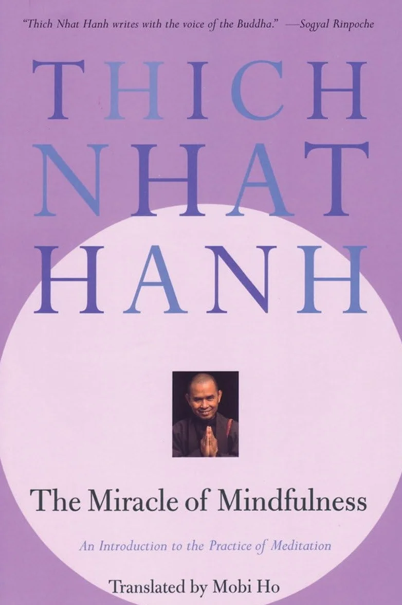 The Miracle of Mindfulness: An Introduction to the Practice of Meditation