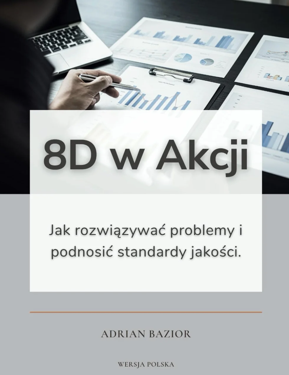 8D w Akcji: Jak rozwiązywać problemy i podnosić standardy jakości.: Jak rozwiązywac problemy i podnosic standardy jakości.
