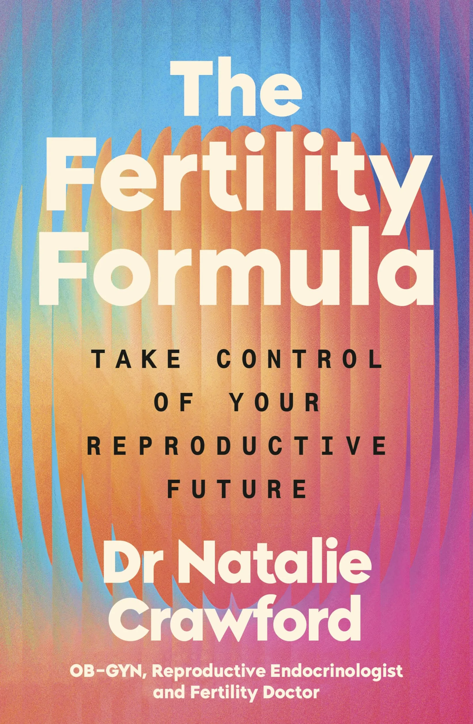 The Fertility Formula: Take Control of Your Reproductive Future