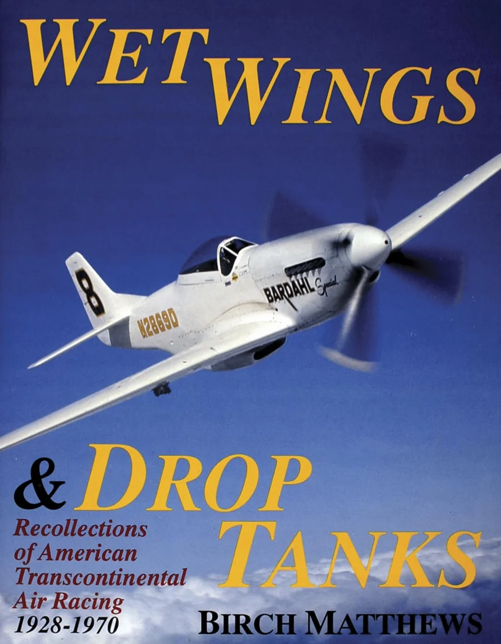 Wet Wings & Drop Tanks: Recollections of American Transcontinental Air Racing 1928-1970