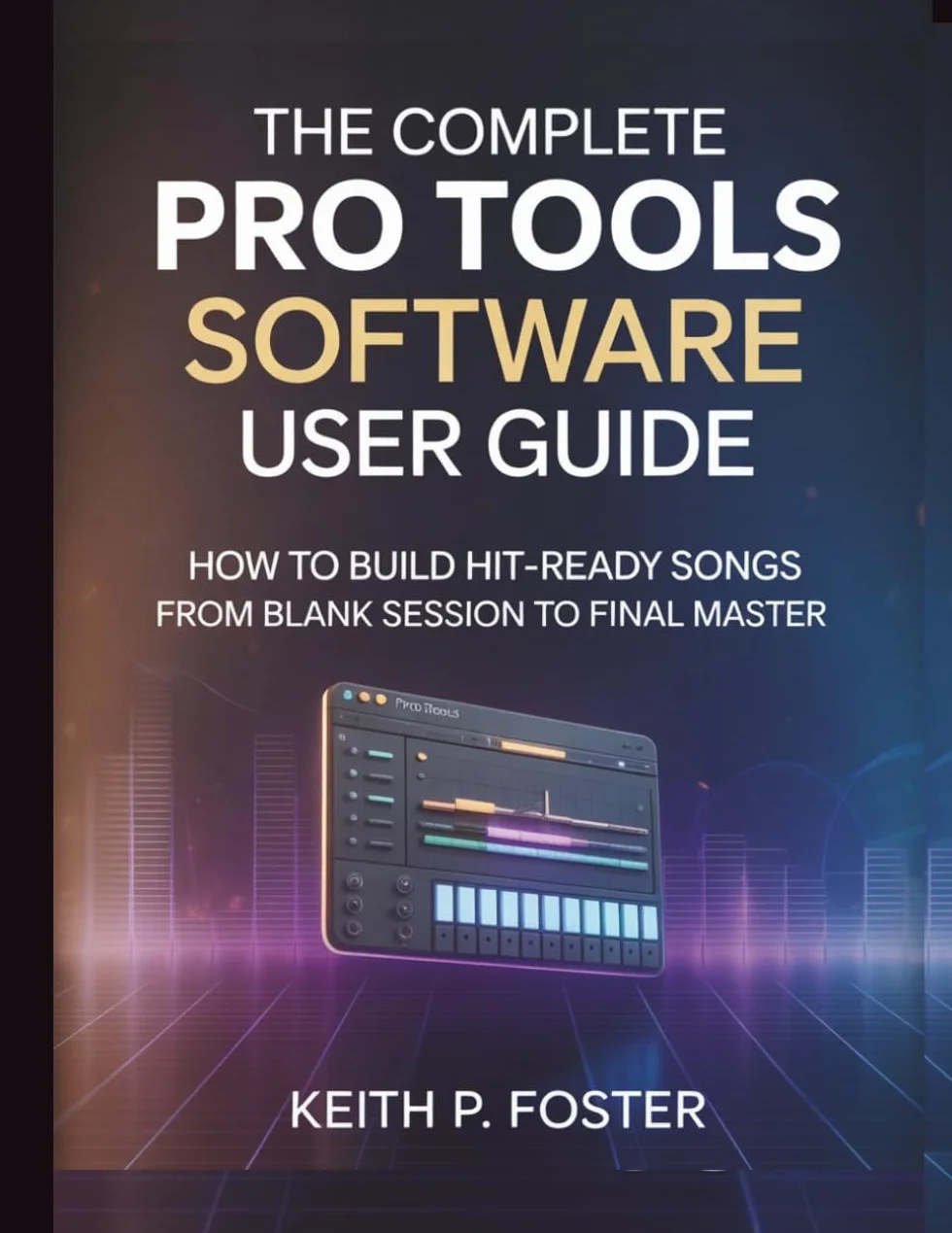 The Complete Pro Tools Software User Guide: How to Build Hit-Ready Songs from Blank Session to Final Master