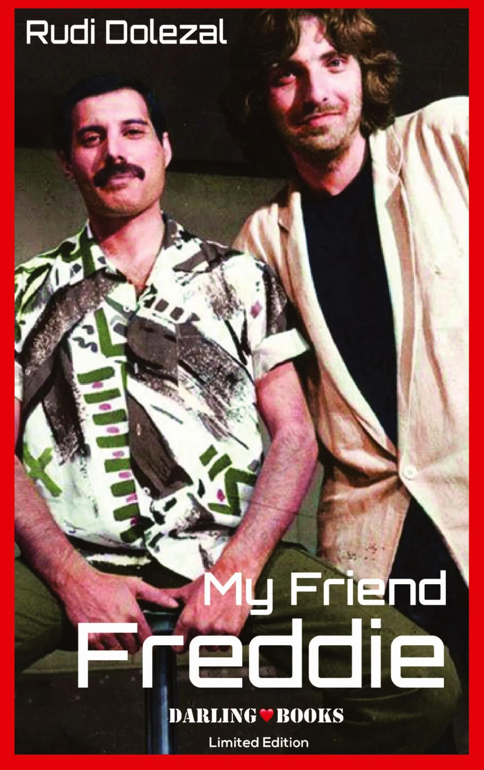My Friend Freddie - English Edition: Star-Video-Director Rudi Dolezal about his friendship with Superstar Freddie Mercury