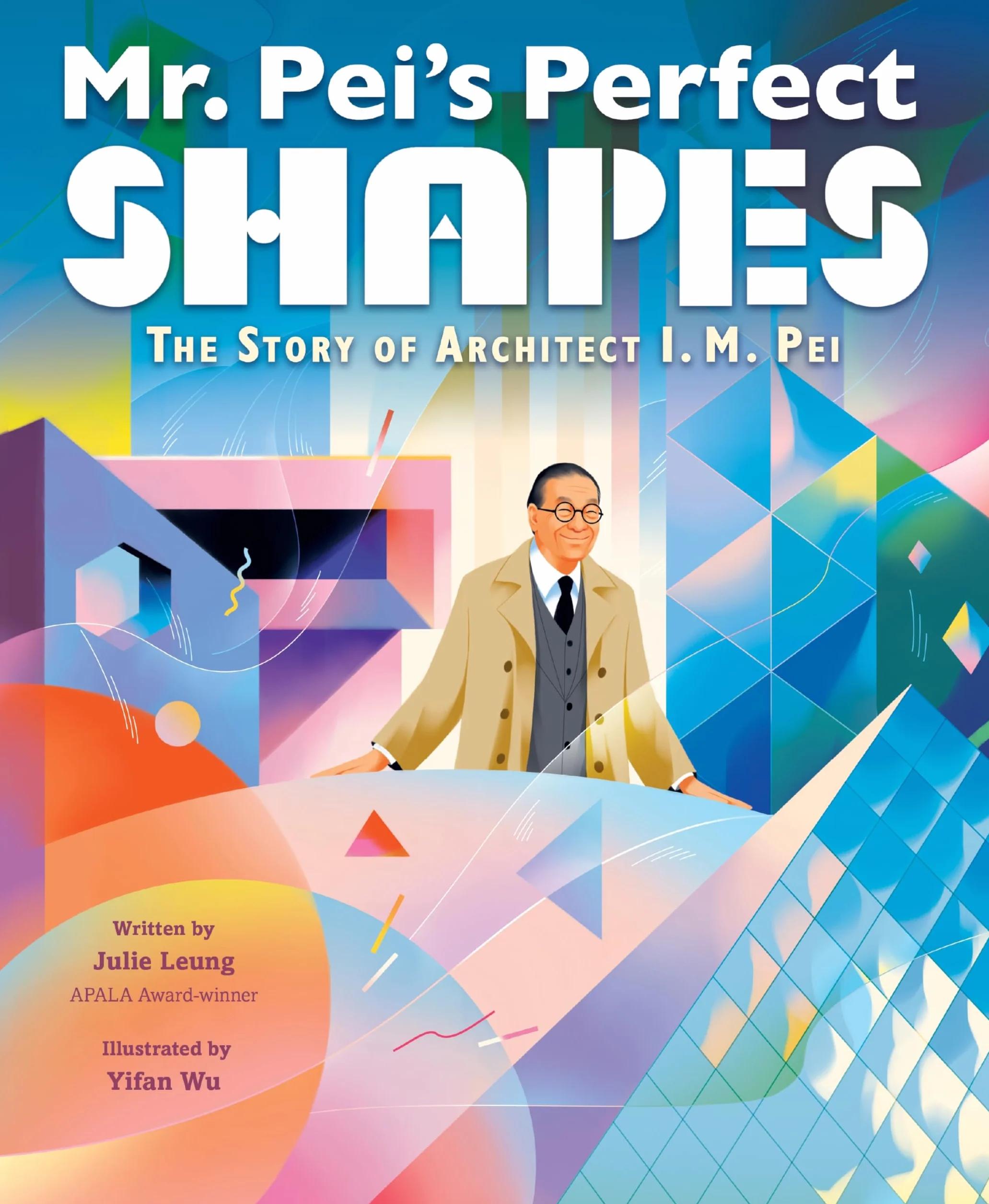 Mr. Pei's Perfect Shapes: The Story of Architect I. M. Pei