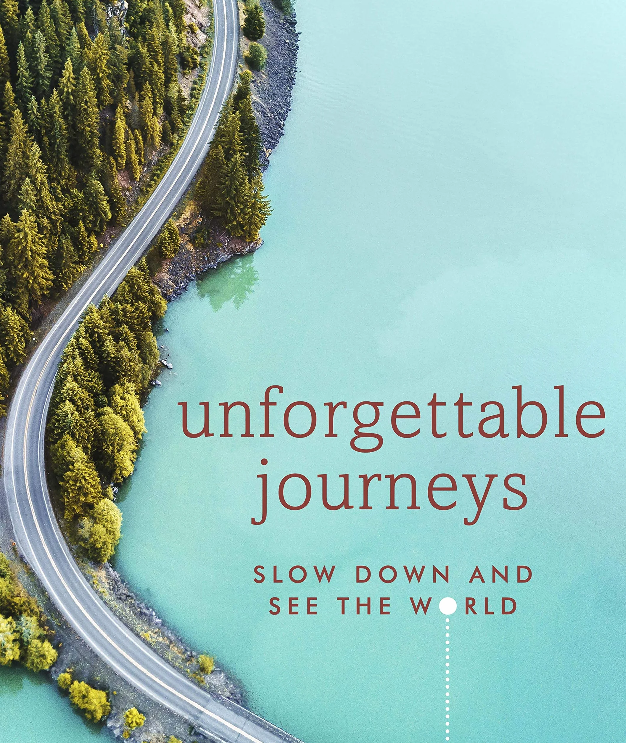 Unforgettable Journeys: Slow down and see the world