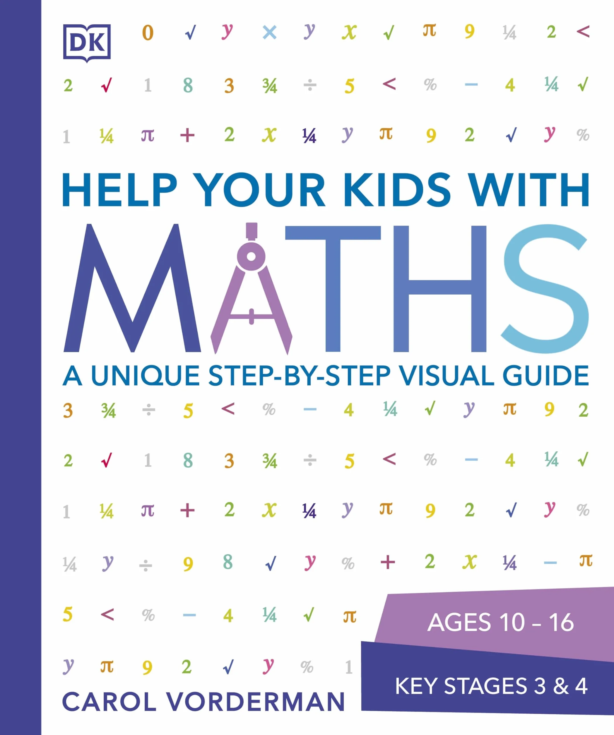 Help Your Kids with Maths: A Unique Step-by-Step Visual Guide, Revision and Reference