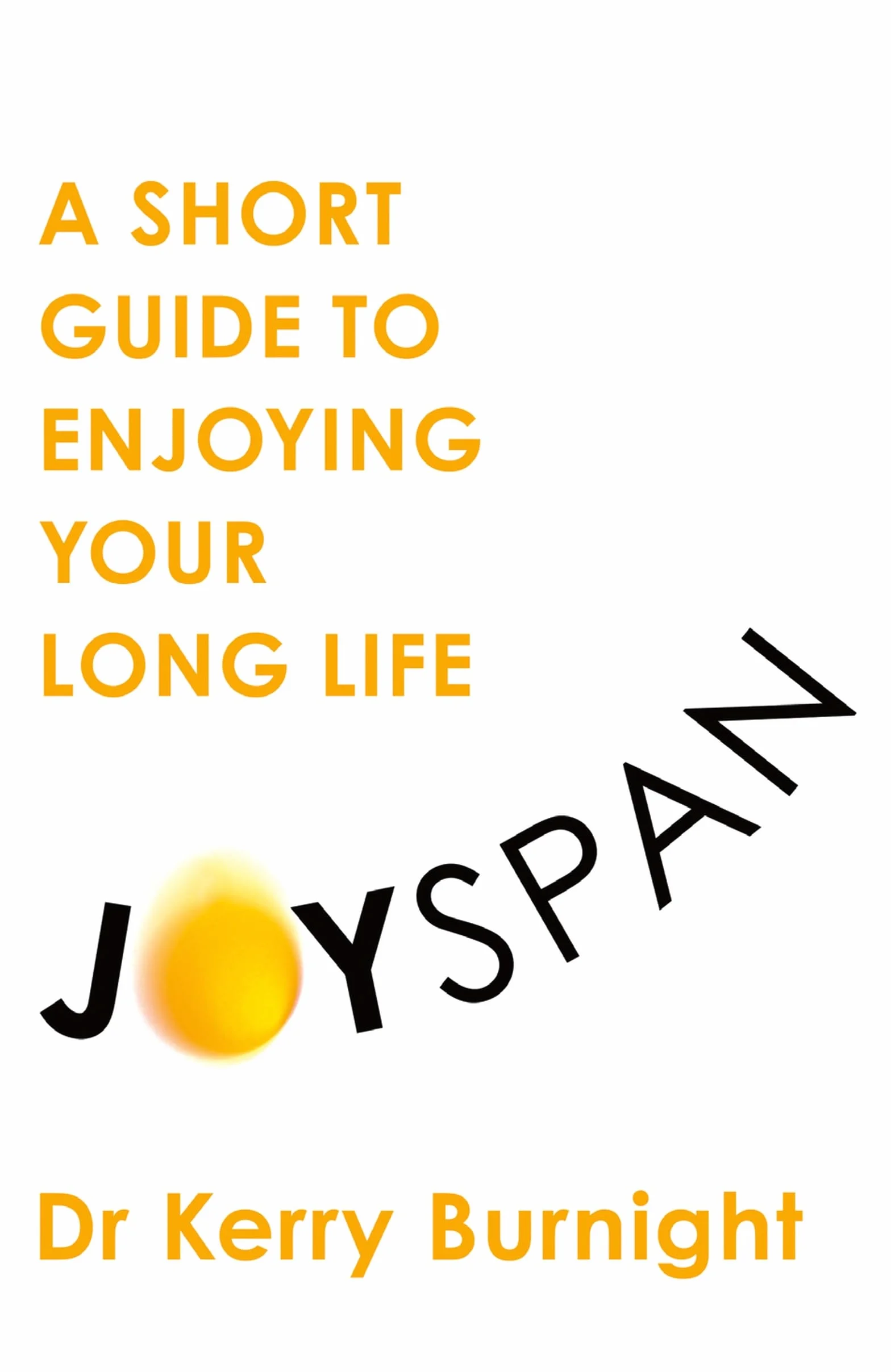 Joyspan: A Short Guide to Enjoying your Long Life