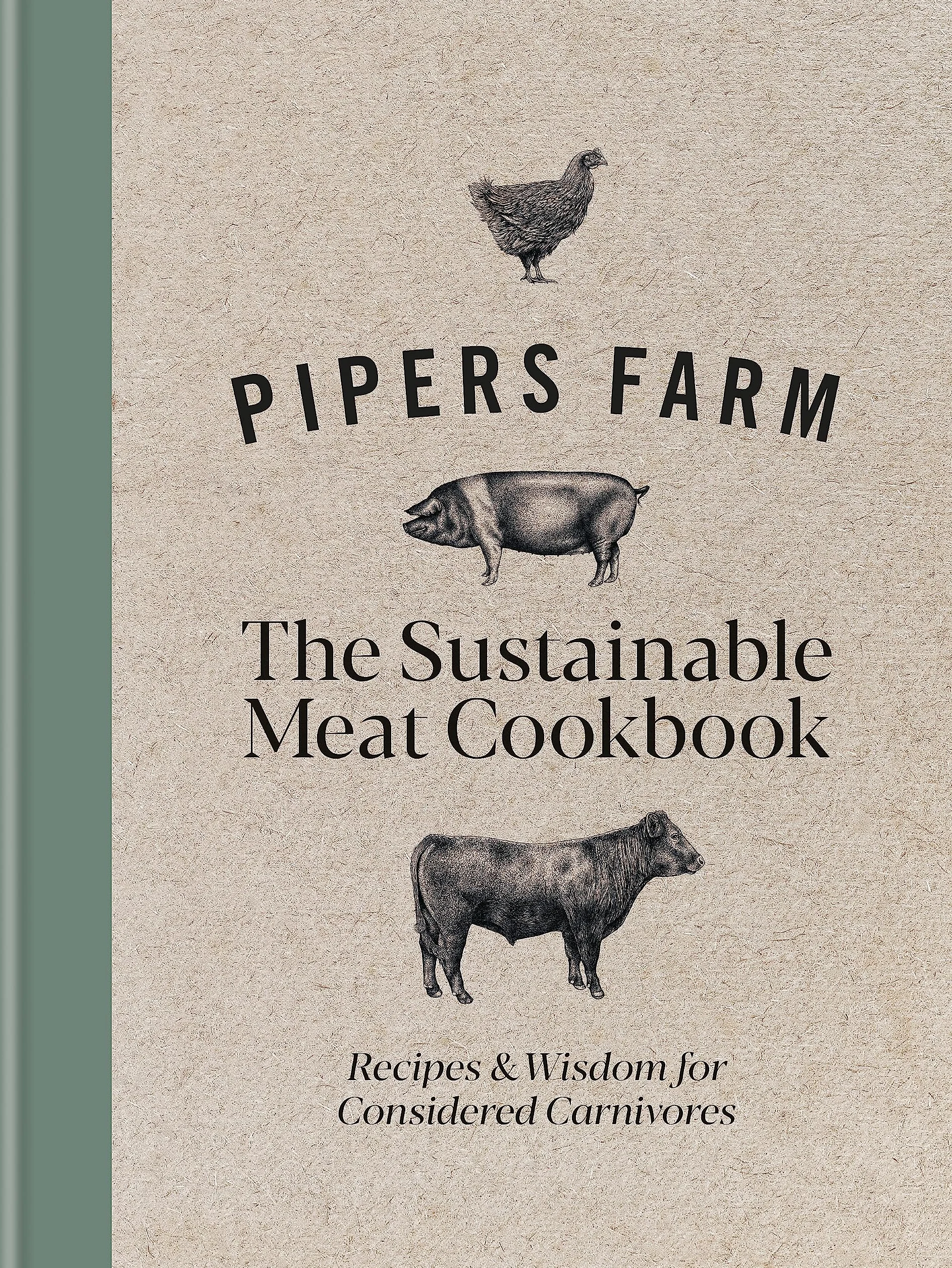 Pipers Farm Sustainable Meat Cookbook: Recipes & Wisdom for Considered Carnivores