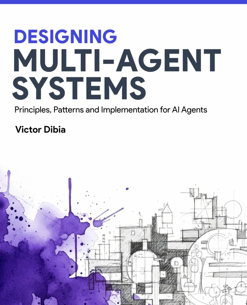 Designing Multi-Agent Systems: Principles, Patterns, and Implementation for AI Agents