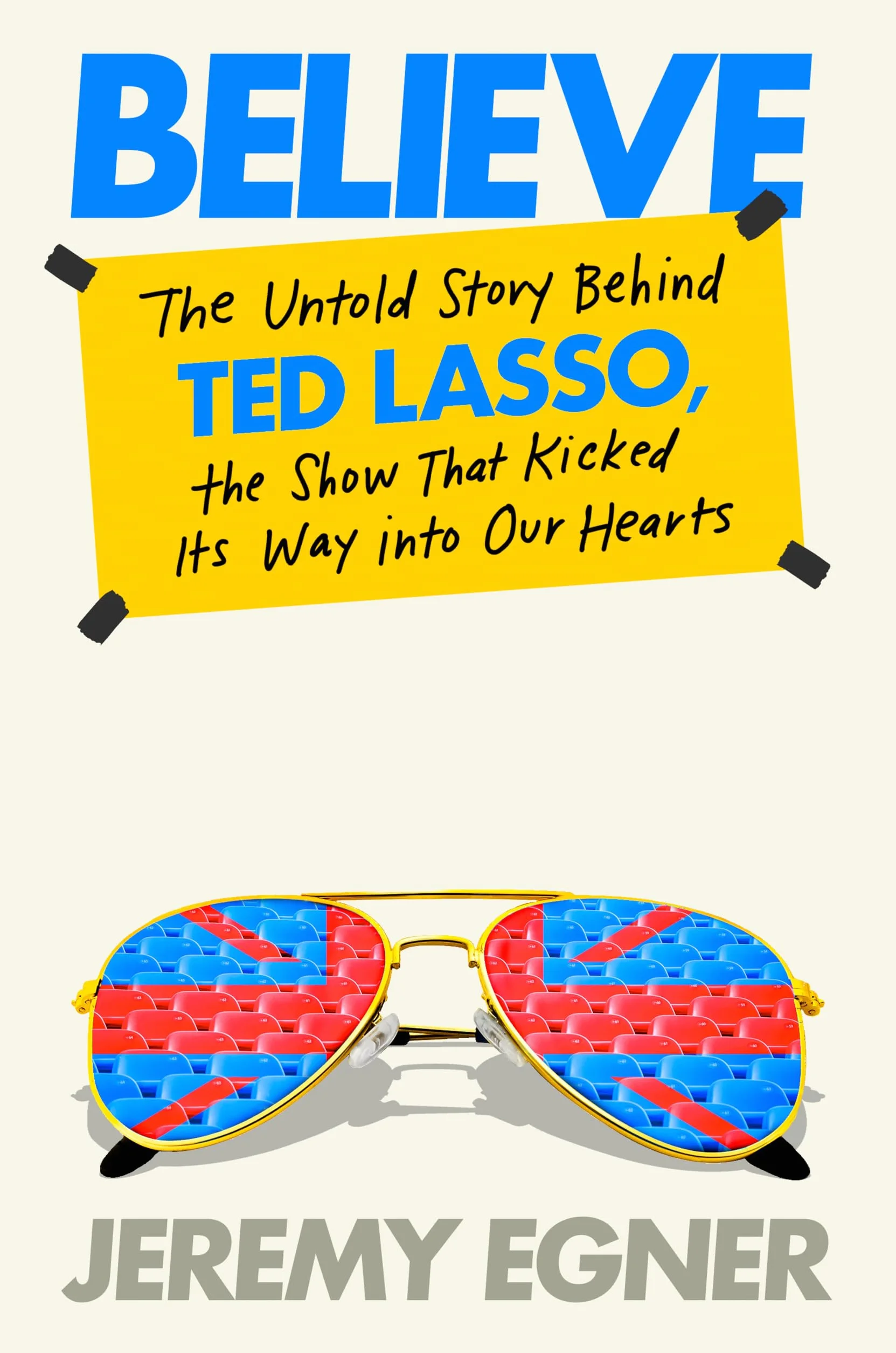 Believe: The Untold Story Behind Ted Lasso, the Show That Kicked Its Way into Our Hearts