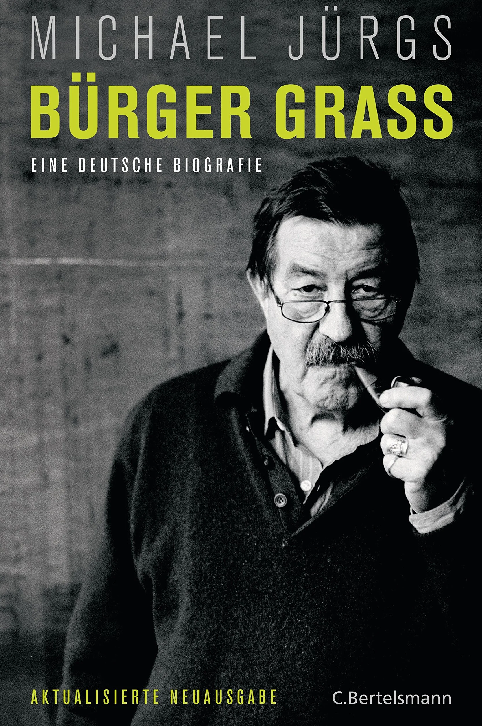 Bürger Grass: Eine deutsche Biografie - Aktualisierte Neuausgabe Mai 2015