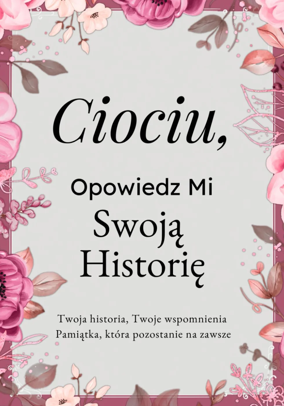 Ciociu, Opowiedz Mi Swoją Historię: Pamiętnik Cioci – Wspomnienia, Refleksje i Doświadczenia na Całe Życie | Wyjątkowa Księga Pytań, Drzewo ... na Urodziny, Święta lub Rodzinne Okazje