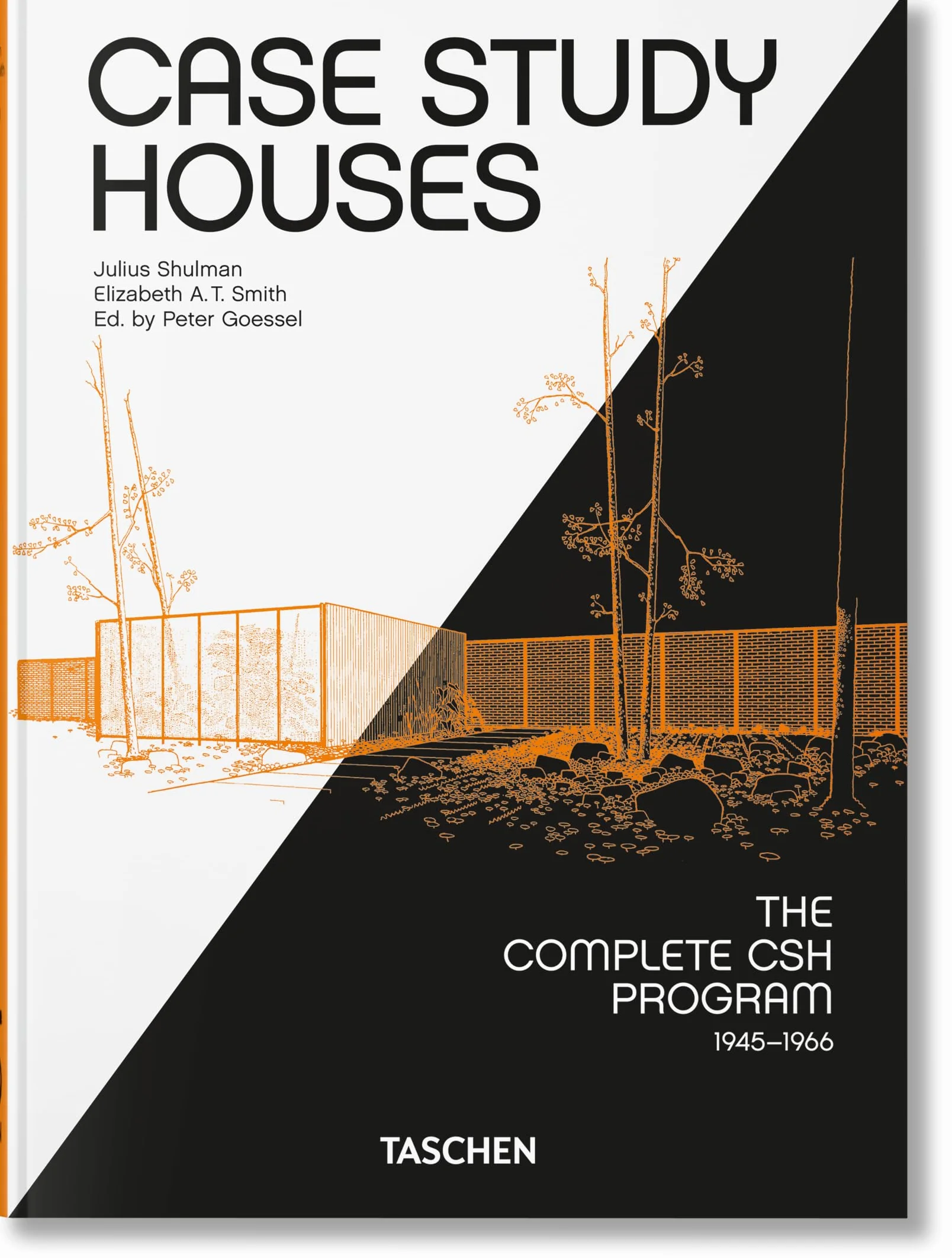 Case Study Houses: The Complete CSH Program 1945-1966: The Complete CSH Program 1945-1966. 45th Ed.
