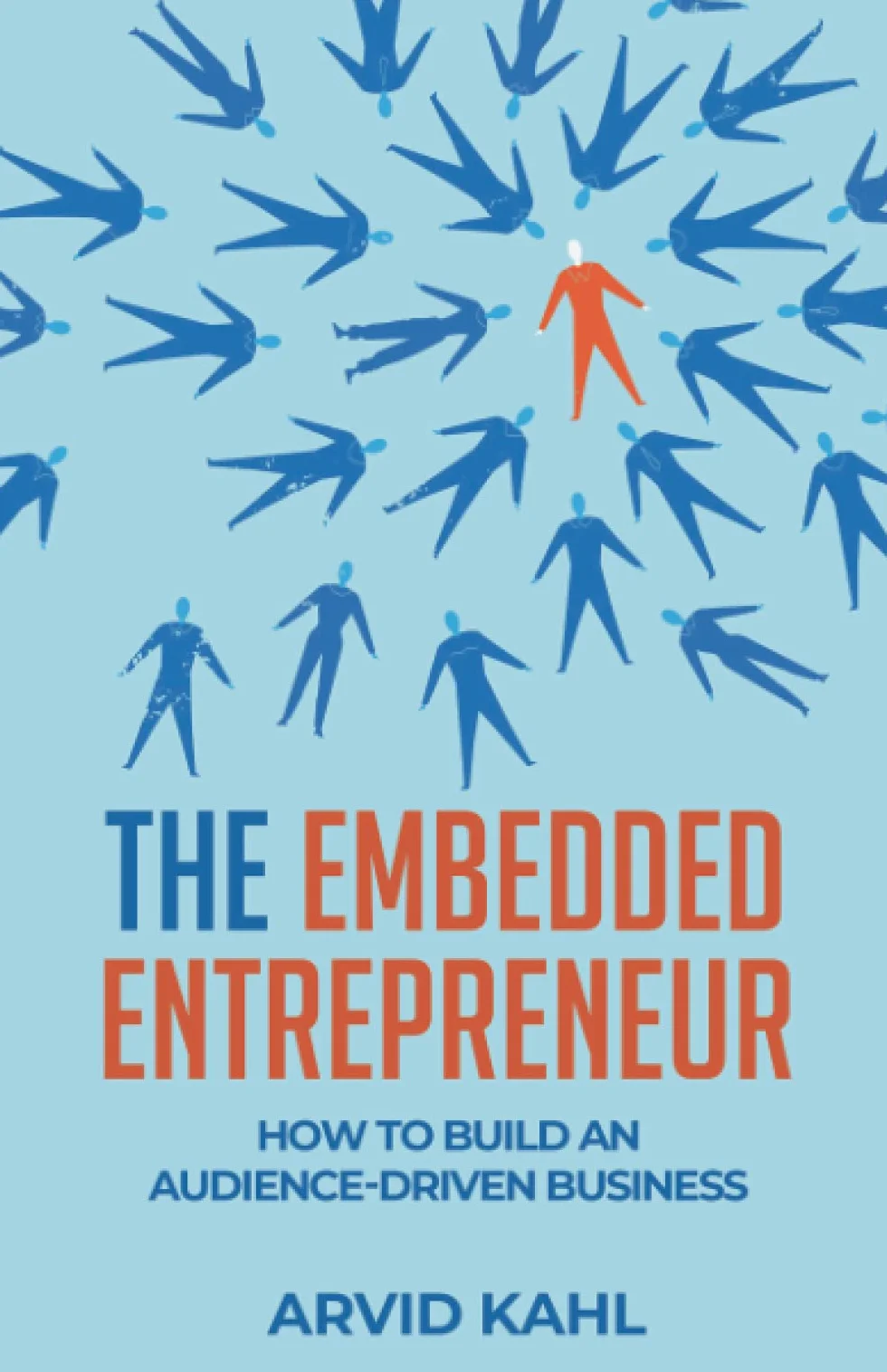 The Embedded Entrepreneur: How to Build an Audience-Driven Business