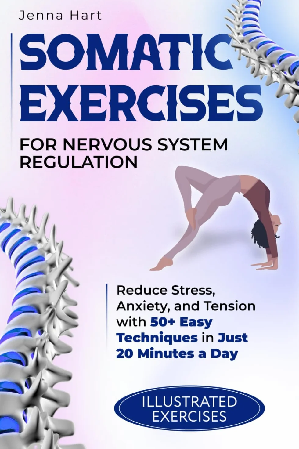Somatic Exercises for Nervous System Regulation: Reduce Stress, Anxiety, and Tension with 50+ Easy Techniques in Just 20 Minutes a Day