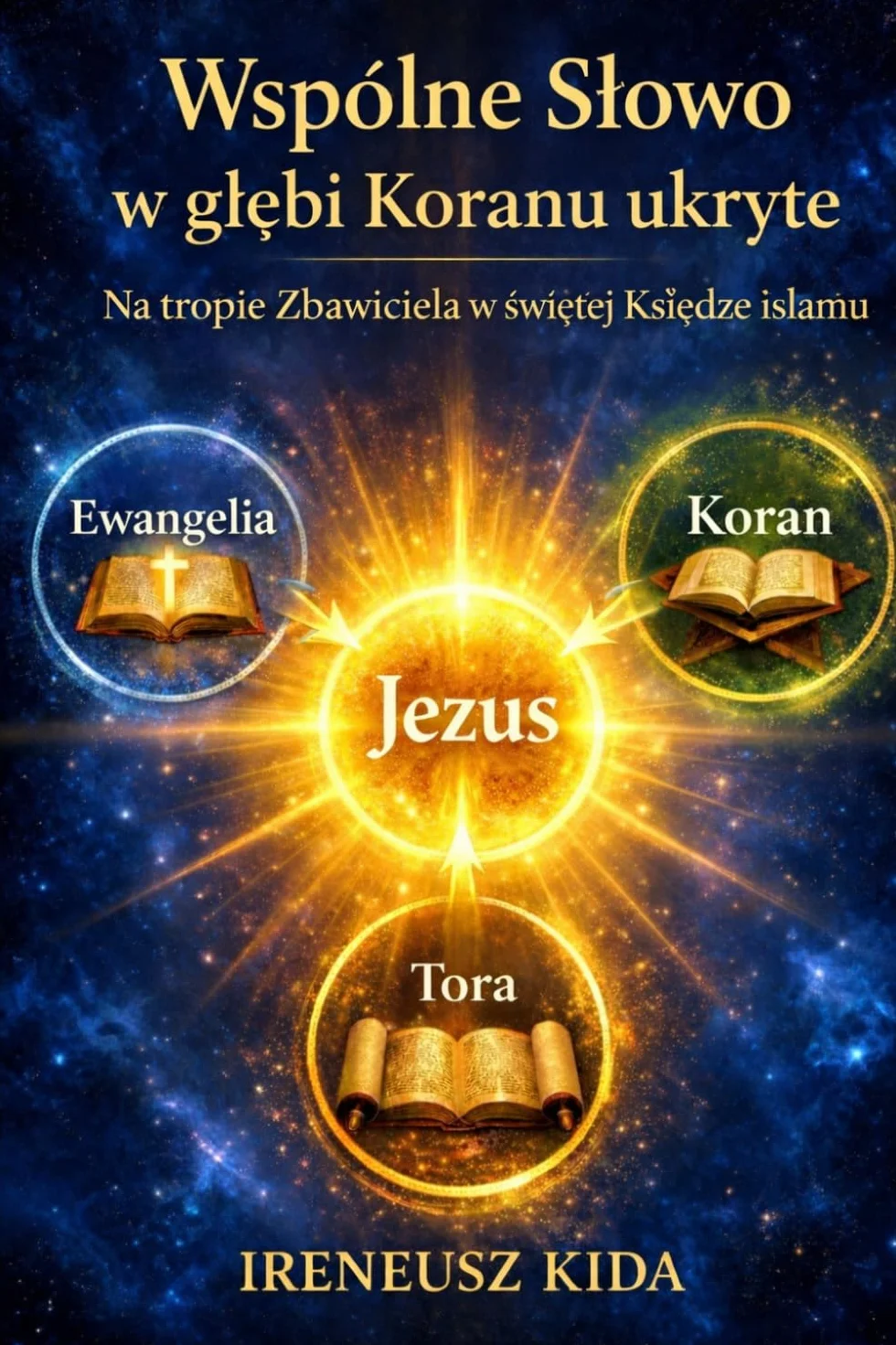 Wspólne SŁOWO w głębi Koranu ukryte: Na tropie Zbawiciela w świętej Księdze islamu