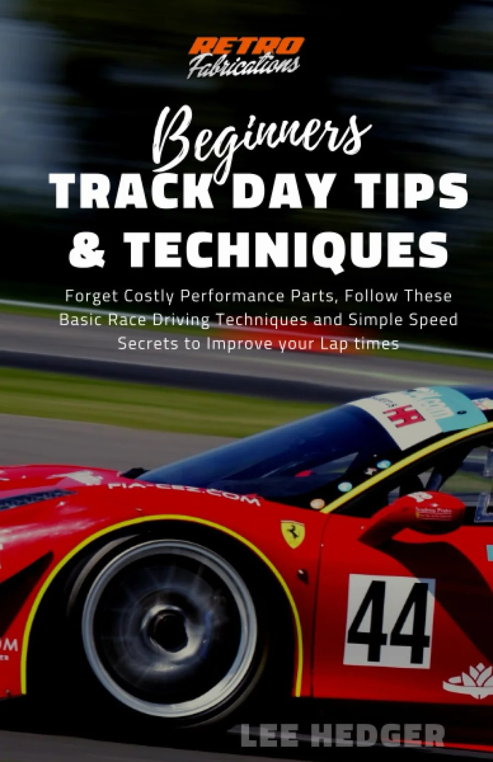 Beginners Track Day Tips and Techniques: Forget Costly Performance Parts, Follow These Basic Race Driving Techniques and Simple Speed Secrets to Improve your Lap times