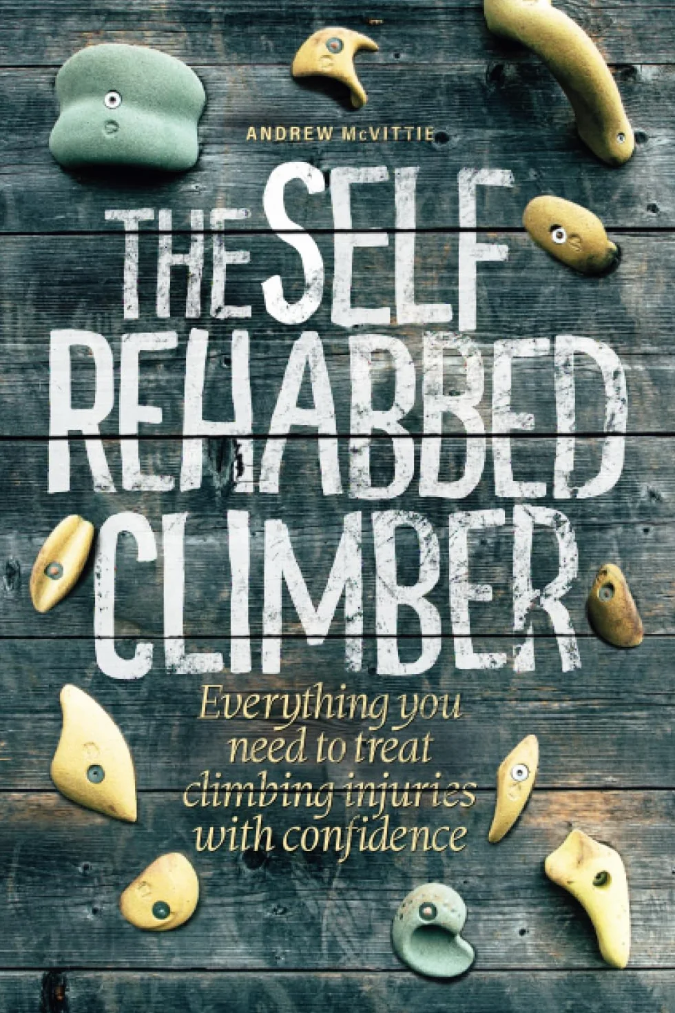 The Self-Rehabbed Climber: All you need to know to treat climbing injuries with confidence