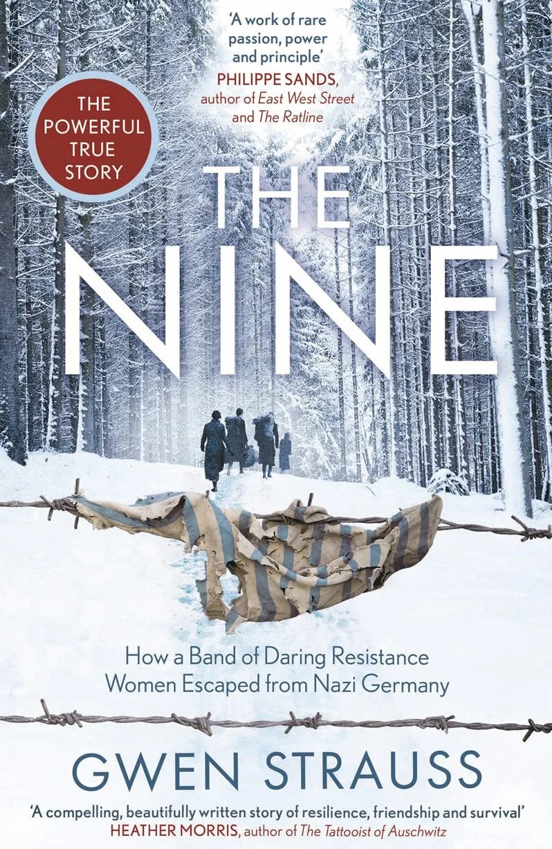 The Nine: How a Band of Daring Resistance Women Escaped from Nazi Germany - The Powerful True Story
