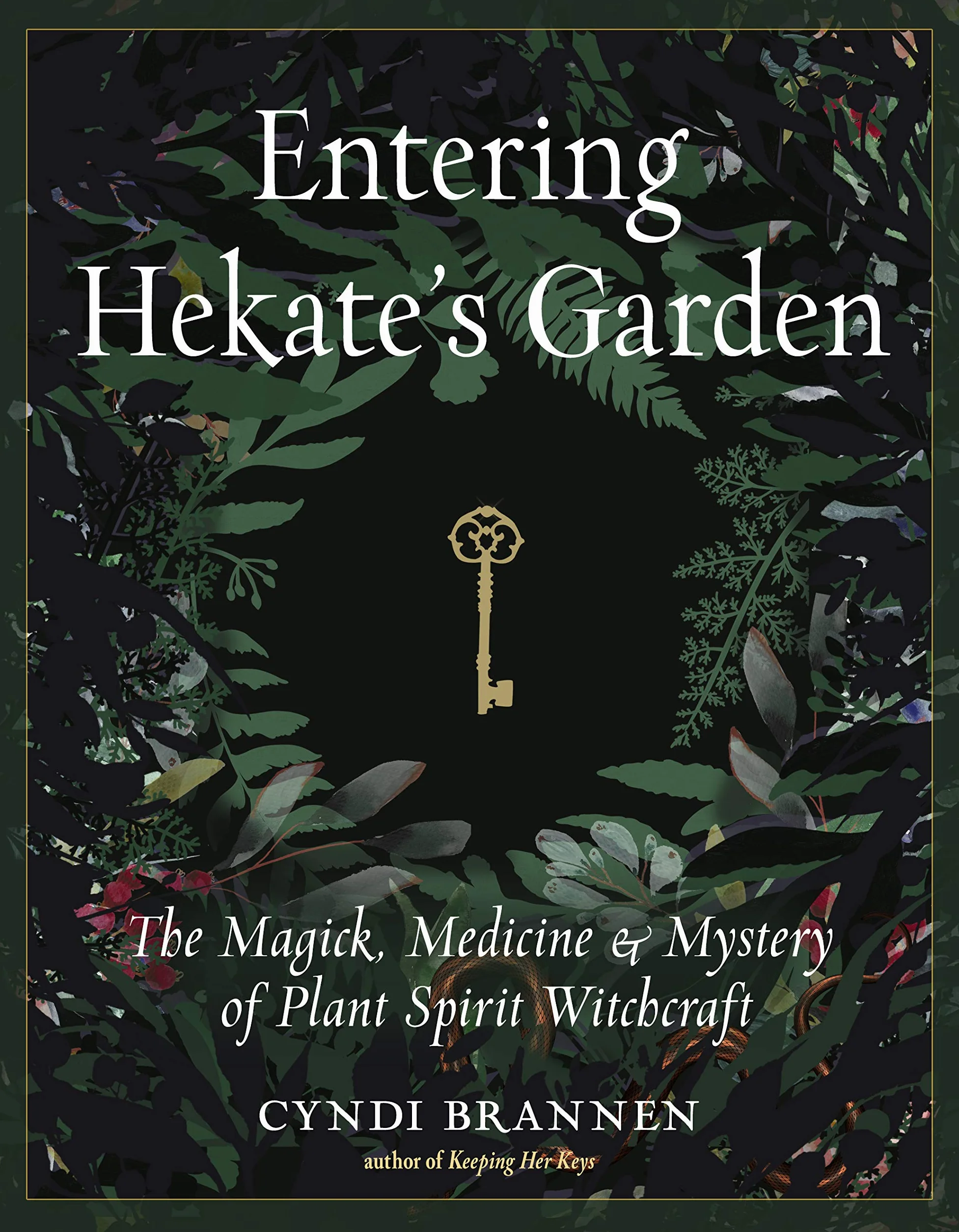 Entering Hekate's Garden: The Magick, Medicine & Mystery of Plant Spirit Witchcraft