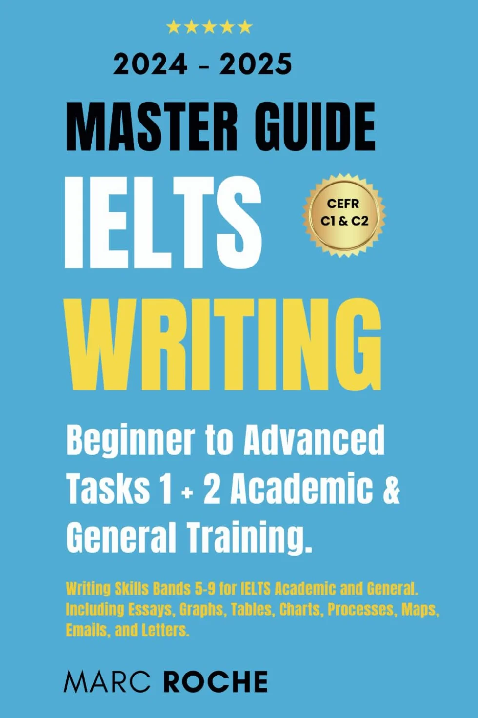 IELTS Writing Master Guide 2024-2025: Beginner to Advanced Writing Skills. Tasks 1 + 2 Academic & General Training: Bands 5-9 for IELTS Academic and ... Charts, Processes, Maps, Emails, and Letters.