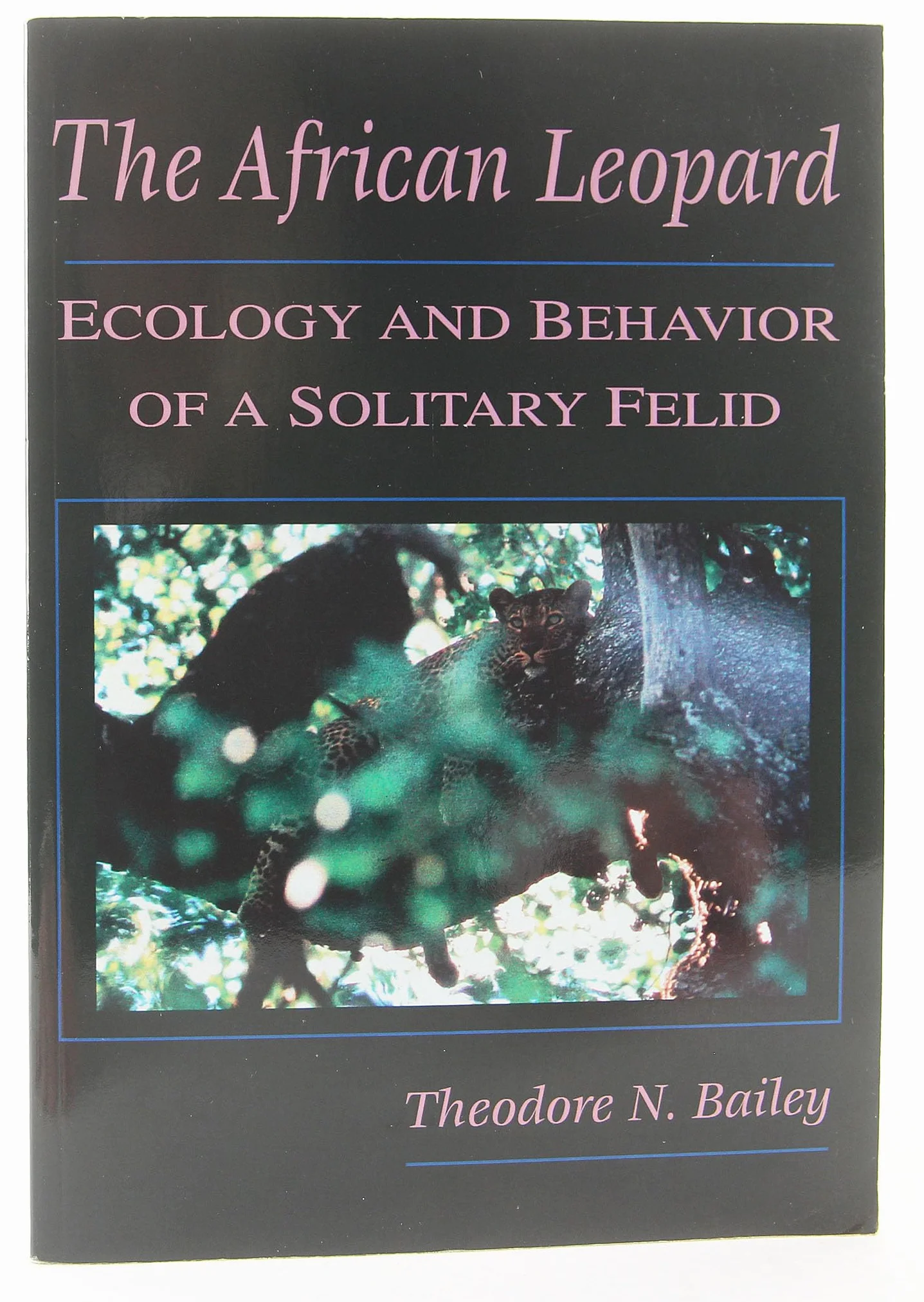 The African Leopard: Ecology and Behavior of a Solitary Felid