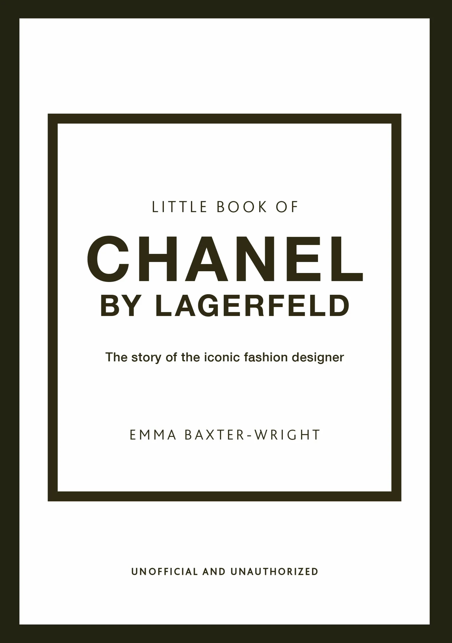Little Book of Chanel by Lagerfeld: The Story of the Iconic Fashion Designer: 15 (Little Book of Fashion)